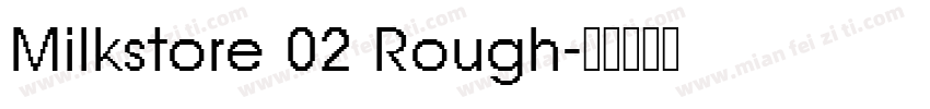 Milkstore 02 Rough字体转换